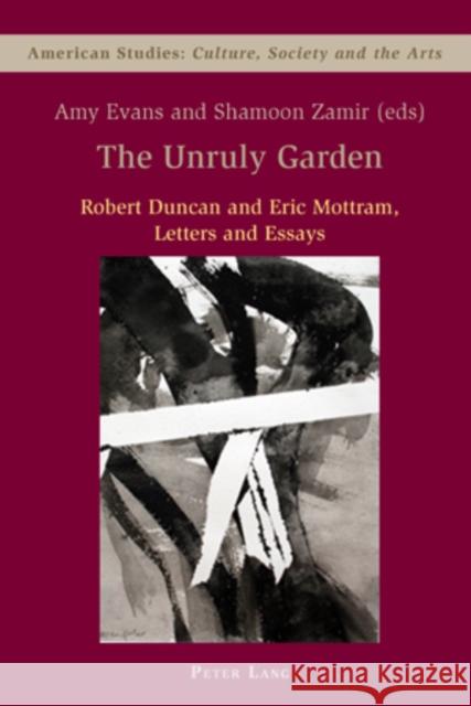The Unruly Garden: Robert Duncan and Eric Mottram - Letters and Essays Evans, Amy 9783039113941 Verlag Peter Lang - książka
