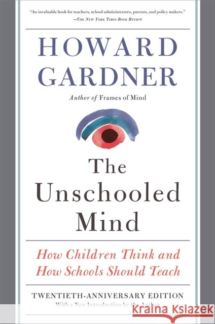 The Unschooled Mind: How Children Think and How Schools Should Teach Gardner, Howard E. 9780465024384 Basic Books - książka