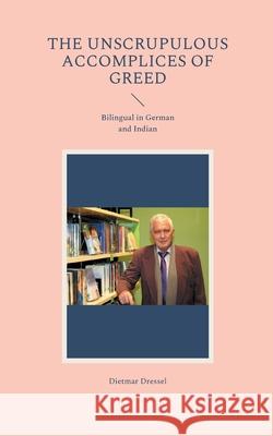 The unscrupulous accomplices of greed: Bilingual in German and Indian Dietmar Dressel 9783755794707 Books on Demand - książka