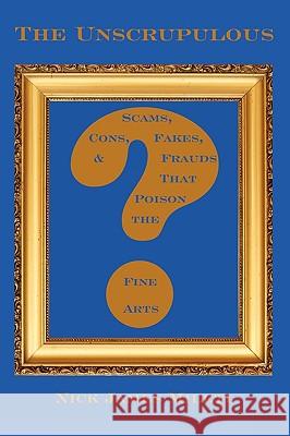 The Unscrupulous: Scams, Cons, Fakes, & Frauds That Poison the Fine Arts Nick James Mileti 9781599540030 Bordighera Press - książka