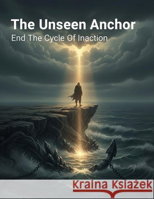 The Unseen Anchor: End The Cycle Of Inaction Nishino, Moe 9798171579494 Independently Published - książka