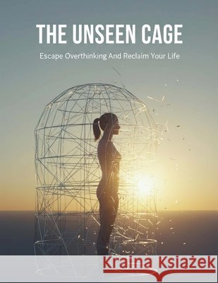 The Unseen Cage: Escape Overthinking And Reclaim Your Life Mendez, Alvaro 9798171535353 Independently Published - książka