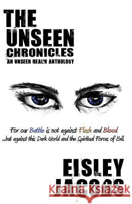 The Unseen Chronicles: An Unseen Realm Anthology Eisley Jacobs 9781483956732 Createspace - książka