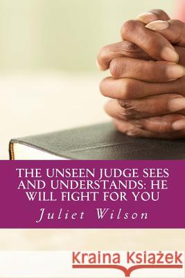 The Unseen Judge Sees and Understands: He will fight for you Wilson, Juliet M. 9781468052145 Createspace Independent Publishing Platform - książka