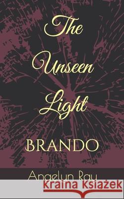 The Unseen Light: Brando Ray, Angelyn 9798548023841 Independently published - książka