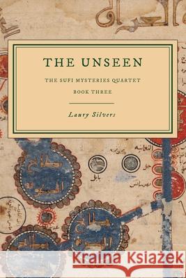 The Unseen: The Sufi Mysteries Quartet Book Three Laury Silvers 9781777531348 Laury Silvers - książka