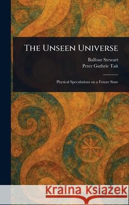 The Unseen Universe Balfour Stewart Peter Guthrie Tait 9781025236414 Anson Street Press - książka