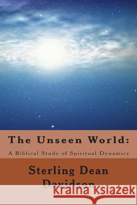 The Unseen World: : A Biblical Study of Spiritual Dynamics Sterling Dean Davidson 9781494414467 Createspace - książka