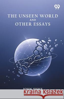 The Unseen World And Other Essays John Fiske 9789374830727 Double 9 Books - książka