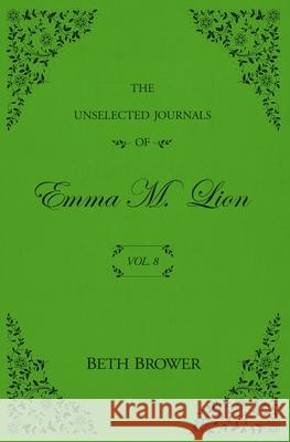 The Unselected Journals of Emma M. Lion: Vol. 8 Beth Brower 9781957492032 Rhysdon Press - książka