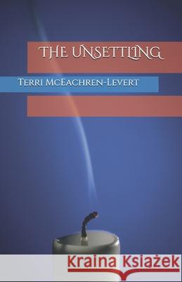 The Unsettling Terri McEachren-LeVert 9781999268541 Terri McEachren-LeVert - książka