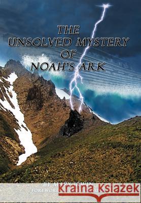 The Unsolved Mystery of Noah's Ark Mary Irwin 9781449764753 WestBow Press - książka