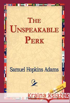 The Unspeakable Perk Samuel Hopkins Adams 9781421800875 1st World Library - książka