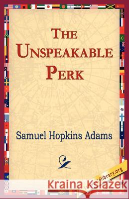 The Unspeakable Perk Samuel Hopkins Adams 9781421801872 1st World Library - książka