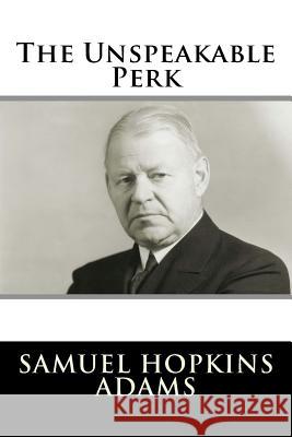 The Unspeakable Perk Samuel Hopkins Adams 9781981570843 Createspace Independent Publishing Platform - książka