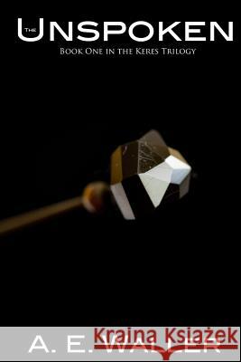 The Unspoken A. E. Waller 9781514615591 Createspace - książka