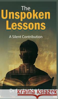 The Unspoken Lessons: The Unspoken Lessons: A Silent Contribution Sanjay Naidu 9789371393317 Bluerose Publishers - książka