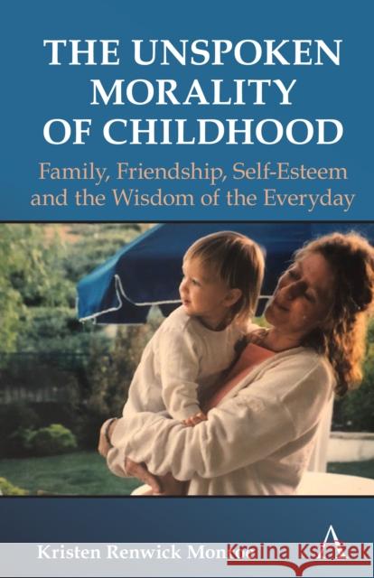 The Unspoken Morality of Childhood: Family, Friendship, Self-Esteem and the Wisdom of the Everyday Monroe, Kristen Renwick 9781839982392 Anthem Press - książka