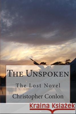 The Unspoken: The Lost Novel Christopher Conlon 9781503183377 Createspace - książka