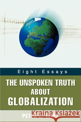 The Unspoken Truth about Globalization: Eight Essays Temu, Peter E. 9780595433797 iUniverse - książka