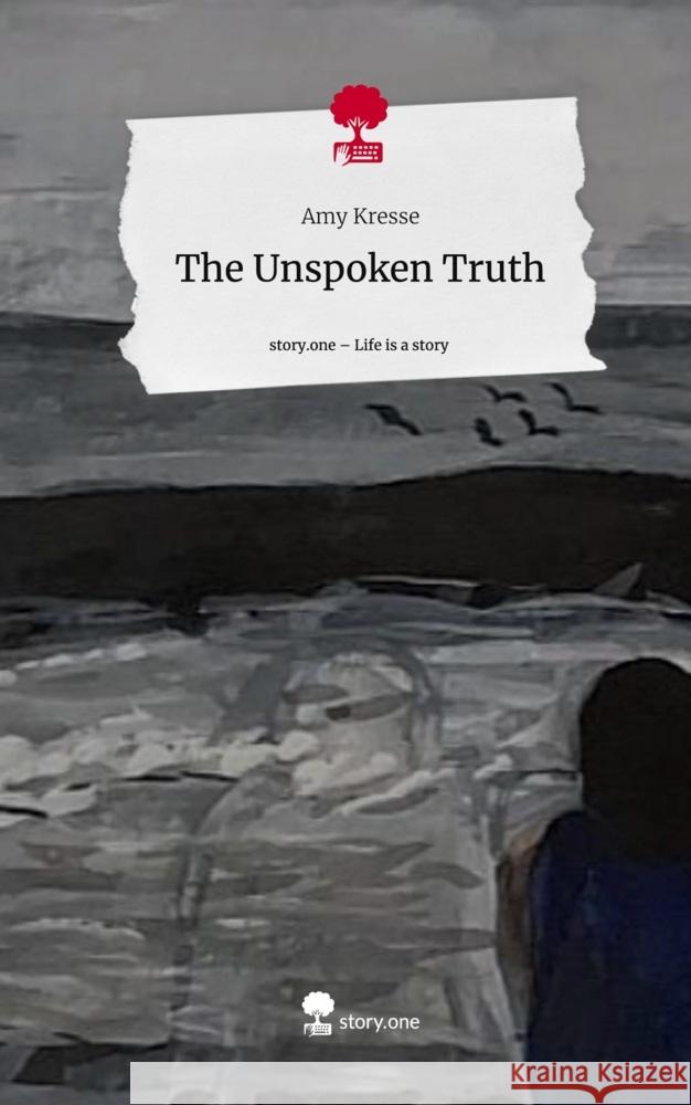 The Unspoken Truth. Life is a Story - story.one Kresse, Amy 9783711503831 story.one publishing - książka