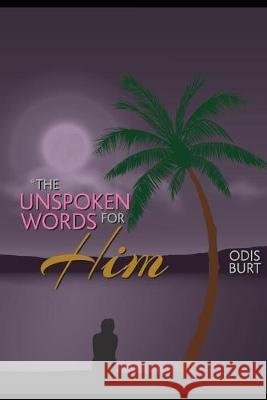 The Unspoken Words For Him Odis Burt 9781692686260 Independently Published - książka