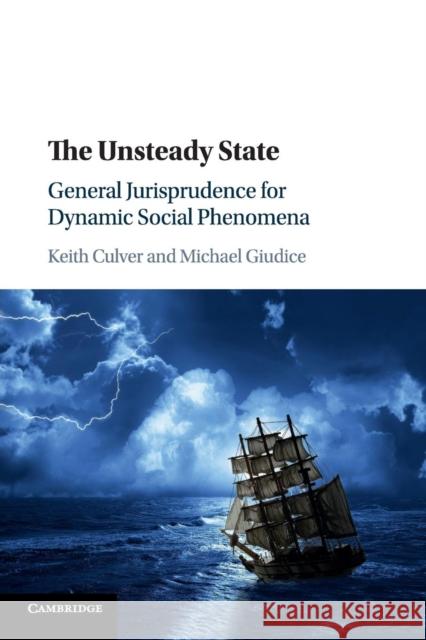 The Unsteady State: General Jurisprudence for Dynamic Social Phenomena Culver, Keith 9781316500842 Cambridge University Press - książka