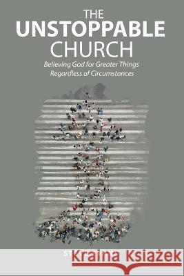 The Unstoppable Church: Believing God for Greater Things Regardless of Circumstances Steve Evans 9781664281318 WestBow Press - książka