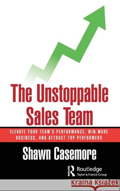The Unstoppable Sales Team: Elevate Your Team's Performance, Win More Business, and Attract Top Performers Shawn Casemore 9781032391519 Productivity Press - książka