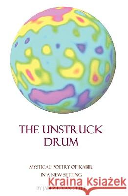 The Unstruck Drum: Mystical Poetry Of Kabir In A New Setting Van Cleef, Jabez L. 9781438218250 Createspace - książka