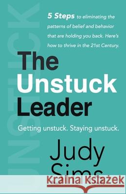 The Unstuck Leader: Getting unstuck. Staying unstuck. Judy Sims 9781092252942 Independently Published - książka