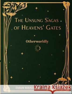 The Unsung Sagas of Heavens' Gates: Otherworldly Eman Manasco 9781778298004 Wednesday Works - książka