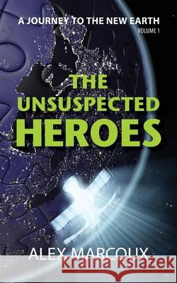 The Unsuspected Heroes: A Visionary Fiction Novel Alex Marcoux Rae Bryant Laura Smyth 9781735261133 616 Editions - książka