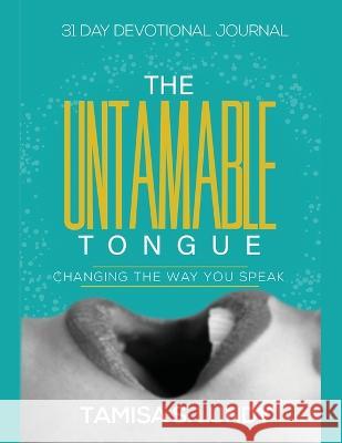 The Untamable Tongue: Changing The Way You Speak Tamisa S Lundy   9781087914244 Tamisa S Lundy - książka