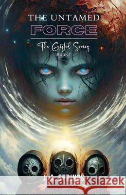The Untamed Force J. A. Springs 9781966464143 Writing for the World Press - książka