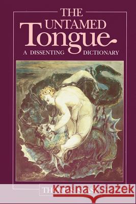 The Untamed Tongue: A Dissenting Dictionary Szasz, Thomas Stephen 9780812691047 Open Court Publishing Company - książka