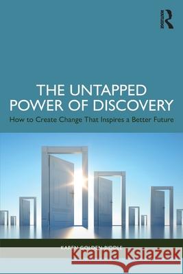 The Untapped Power of Discovery: How to Create Change That Inspires a Better Future Karen Golden-Biddle 9781032845319 Routledge - książka