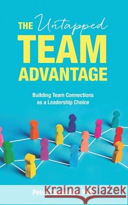 The Untapped Team Advantage: Building Team Connections as a Leadership Choice Peter Cauwelier 9789811473661 Candid Creation Publishing - książka