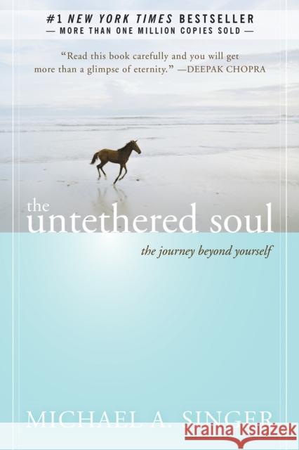 The Untethered Soul: The Journey Beyond Yourself Michael A Singer 9781572245372 New Harbinger Publications - książka