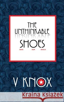 The Unthinkable Shoes V. Knox 9781068849862 Silent K Publishing - książka
