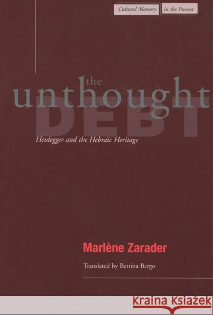 The Unthought Debt: Heidegger and the Hebraic Heritage Zarader, Marlène 9780804736862 Stanford University Press - książka