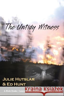 The Untidy Witness Julie Hutslar Ed Hunt 9780975300015 Luminous Epinoia Press - książka
