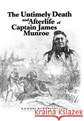 The Untimely Death and Afterlife of Captain James Munroe Mary Nation 9781496900791 Authorhouse - książka