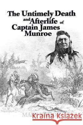 The Untimely Death and Afterlife of Captain James Munroe Mary Nation 9781496900807 Authorhouse - książka