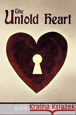 The Untold Heart Morgan Leigh 9781452076386 Authorhouse - książka