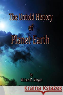 The Untold History of Planet Earth Michael E. Morgan 9781732298163 Not Avail - książka