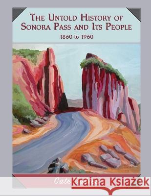 The Untold History of Sonora Pass and Its People: 1860 to 1960 Cate Culver 9780998691060 Manzanita Writers Press - książka