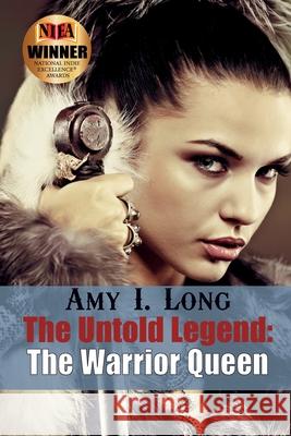 The Untold Legend: The Warrior Queen Amy Long 9781678112530 Lulu.com - książka