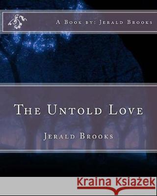 The Untold Love: Jerald Brooks Mr Jerald R. Brooks 9781461074830 Createspace Independent Publishing Platform - książka