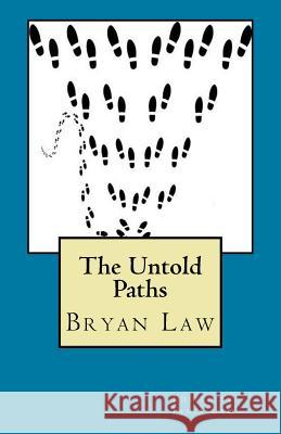The Untold Paths Bryan Law 9781535204705 Createspace Independent Publishing Platform - książka